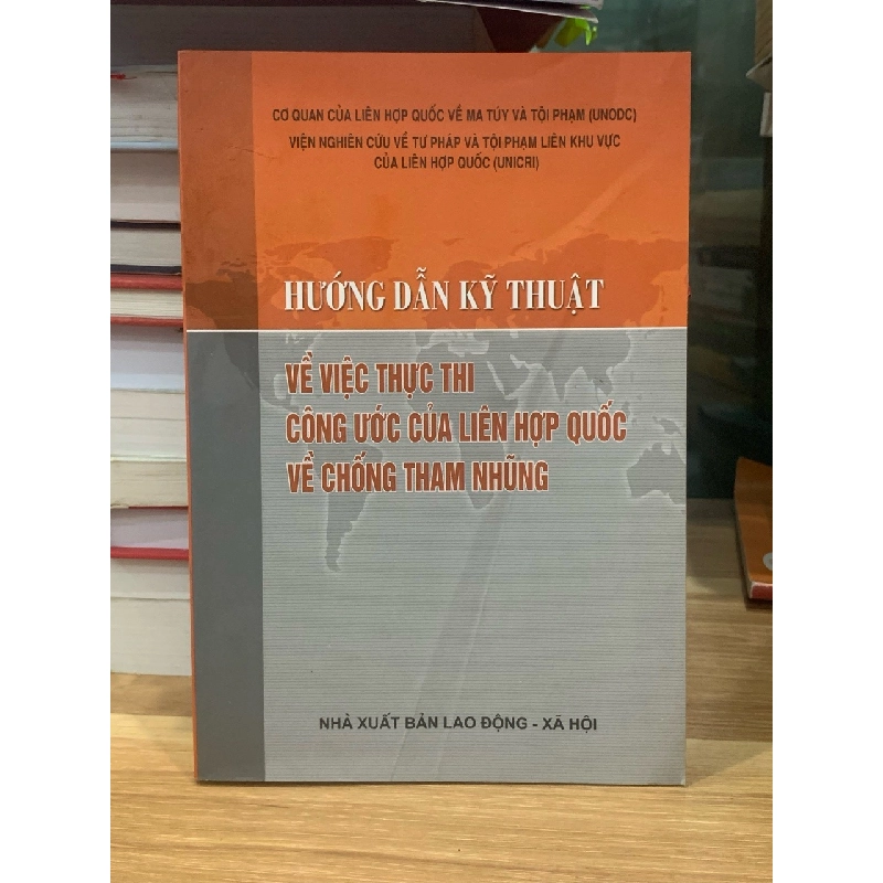 Hướng dẫn kĩ thuật về thực hiện thi công ước của liên hợp quốc về phòng chống tham nhũng -NXB Lao động-xã hội 728875