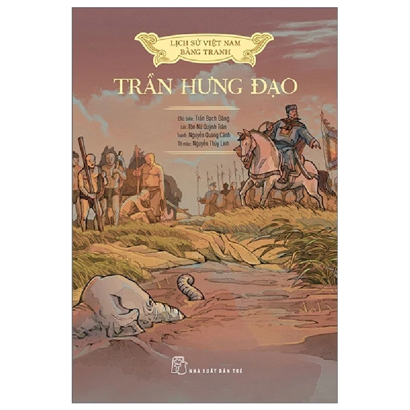 Lịch Sử Việt Nam Bằng Tranh - Trần Hưng Đạo - Trần Bạch Đằng, Lê Văn Năm, Nguyễn Huy Khôi, Nguyễn Thùy Linh (Mới 100%) Lịch sử, địa lí Việt Nam, NXB Trẻ - SÁCH ĐẠI HỌC 483684