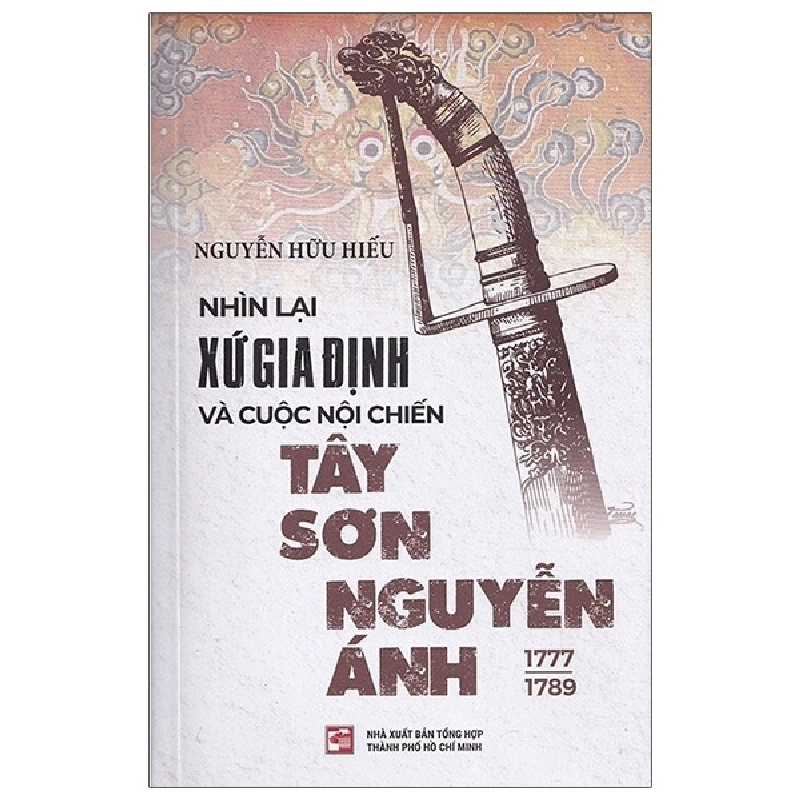 Nhìn Lại Xứ Gia Định Và Cuộc Nội Chiến Tây Sơn-Nguyễn Ánh (1777-1989) - Nguyễn Hữu Hiếu (Mới 100%) Lịch sử, địa lí Việt Nam, NXB Tổng Hợp TPHCM - SÁCH ĐẠI HỌC 481550