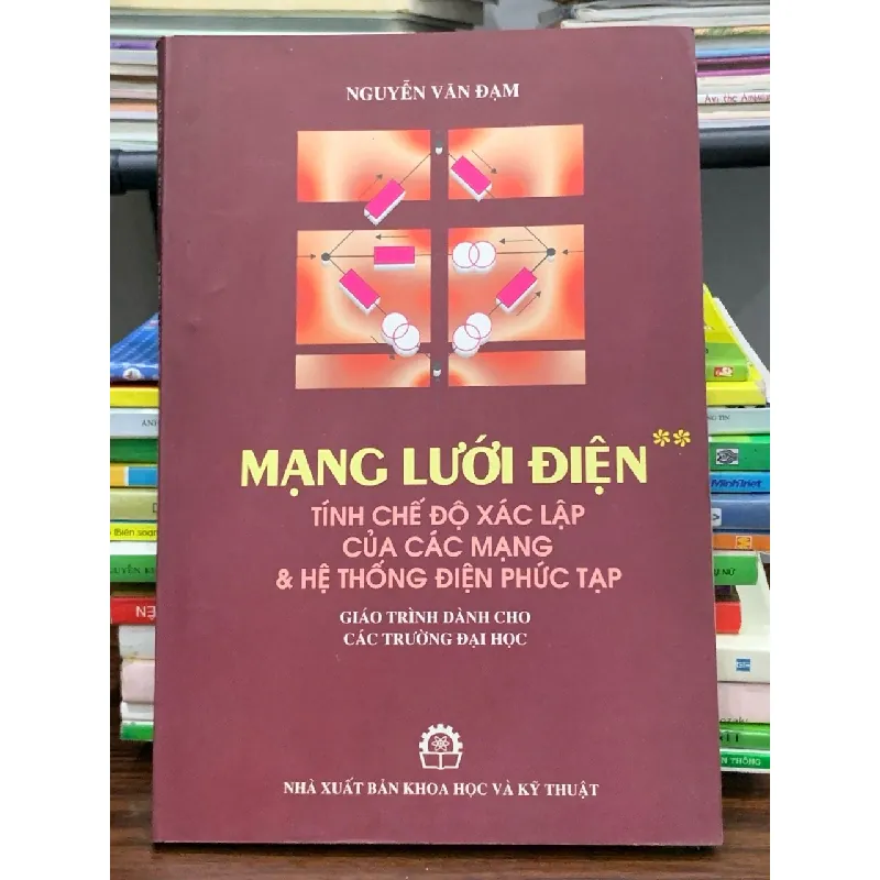 Mạng lưới điện – Tính chế độ xác lập của các mạng và hệ thống điện phức tạp – Nguyễn Văn Đạm 563673