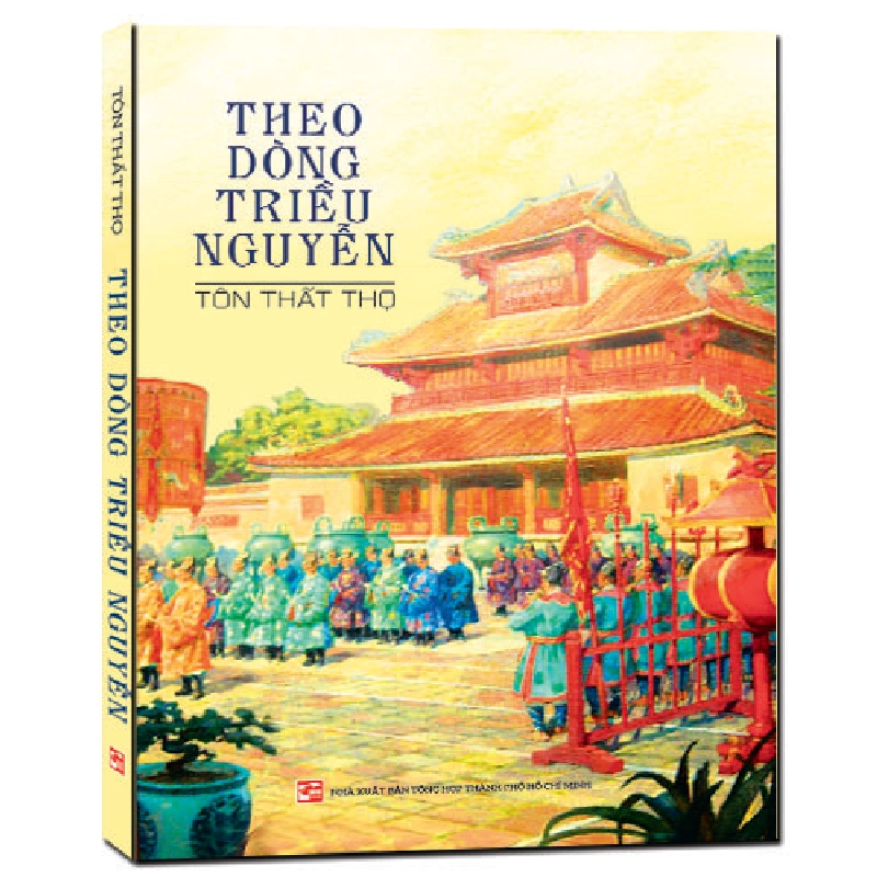 Theo dòng triều Nguyễn (TB2020) - Tôn Thất Thọ 500910