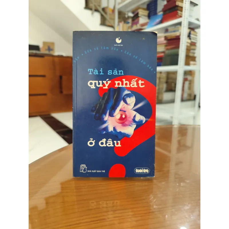 Tài sản quý nhất ở đâu 592708