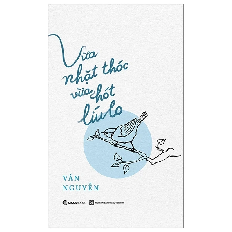 Vừa Nhặt Thóc Vừa Hát Líu Lo - Vân Nguyễn (Mới 100%) Sách tư duy, kỹ năng sống, SaigonBooks - SÁCH ĐẠI HỌC 485289