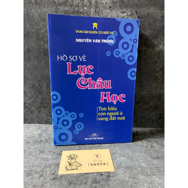 Hồ sơ về Lục Châu Học tìm hiểu con người ở vùng đất mới- Nguyễn Văn Trung- Sách mới 98% 784873