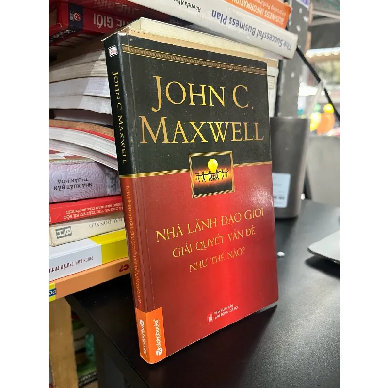 Nhà lãnh đạo giỏi giải quyết vấn đề như thế nào? - John C. Maxwell 573668