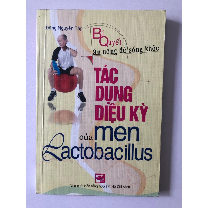 TÁC DỤNG DIỆU KỲ CỦA MEN LACTOBACILLUS - 203 TRANG, NXB: 2007 291299