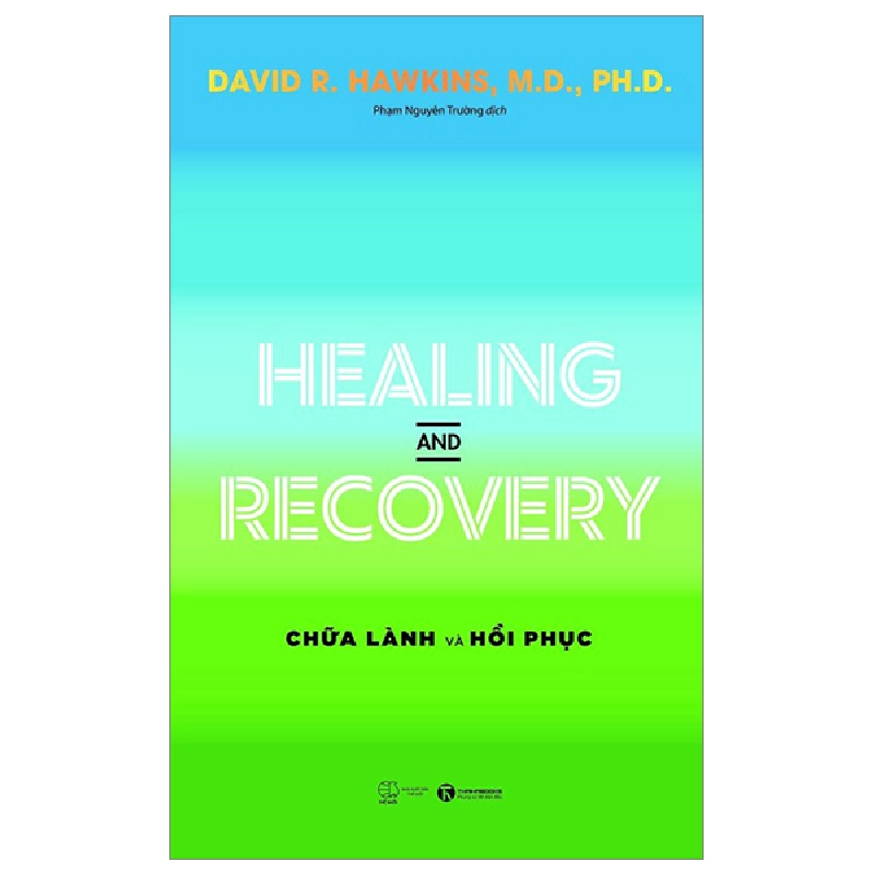 Healing And Recovery - Chữa Lành Và Phục Hồi - David R. Hawkins, M.D., Ph.D (Mới 100%) Sách y học hiện đại, Thái Hà Books - SÁCH ĐẠI HỌC 489579