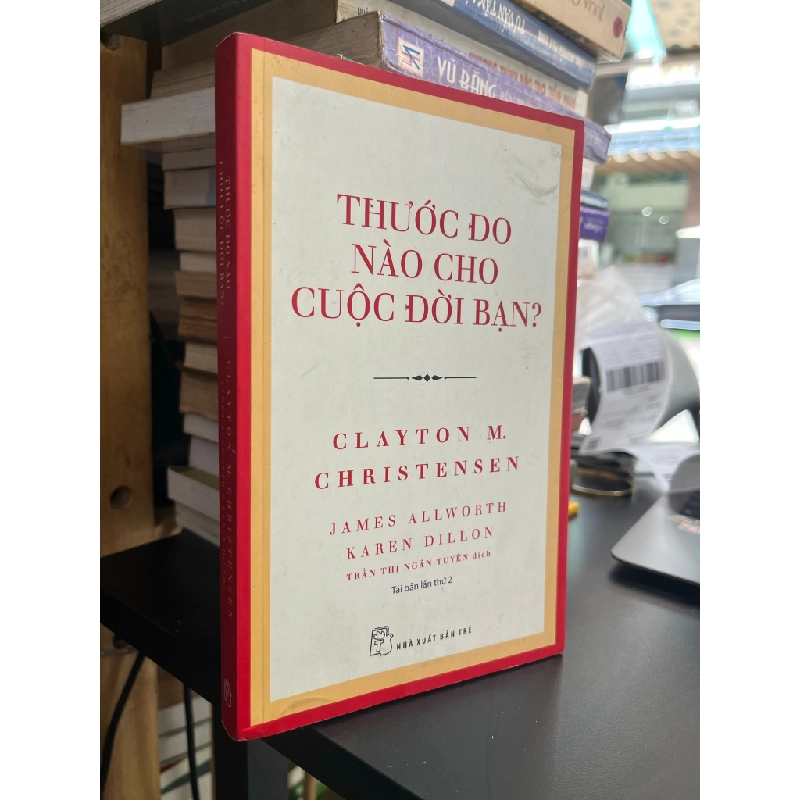 Thước đo nào cho cuộc đời bạn? - Clayson M. Christensen 496348