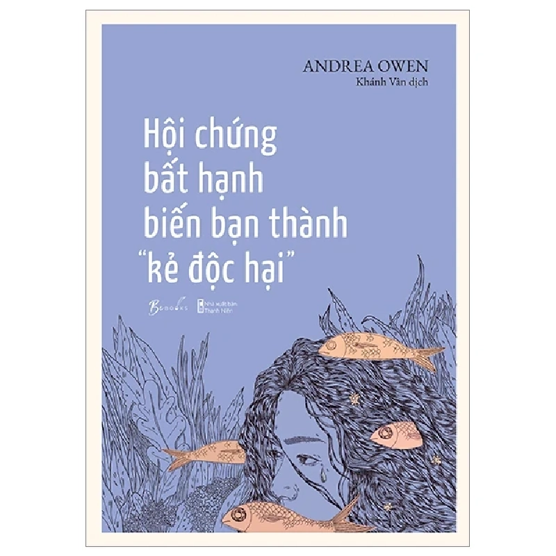 Hội Chứng Bất Hạnh Biến Bạn Thành “Kẻ Độc Hại” - Andrea Owen 279844