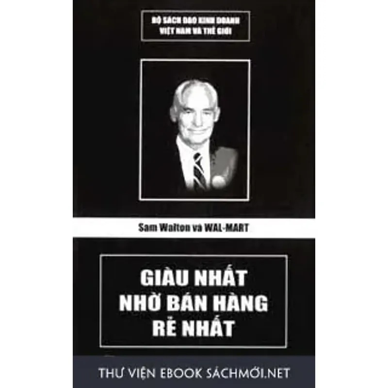 Sam Walton Và Wal-Mart – Giàu Nhất Nhờ Bán Hàng Rẻ Nhất 603097