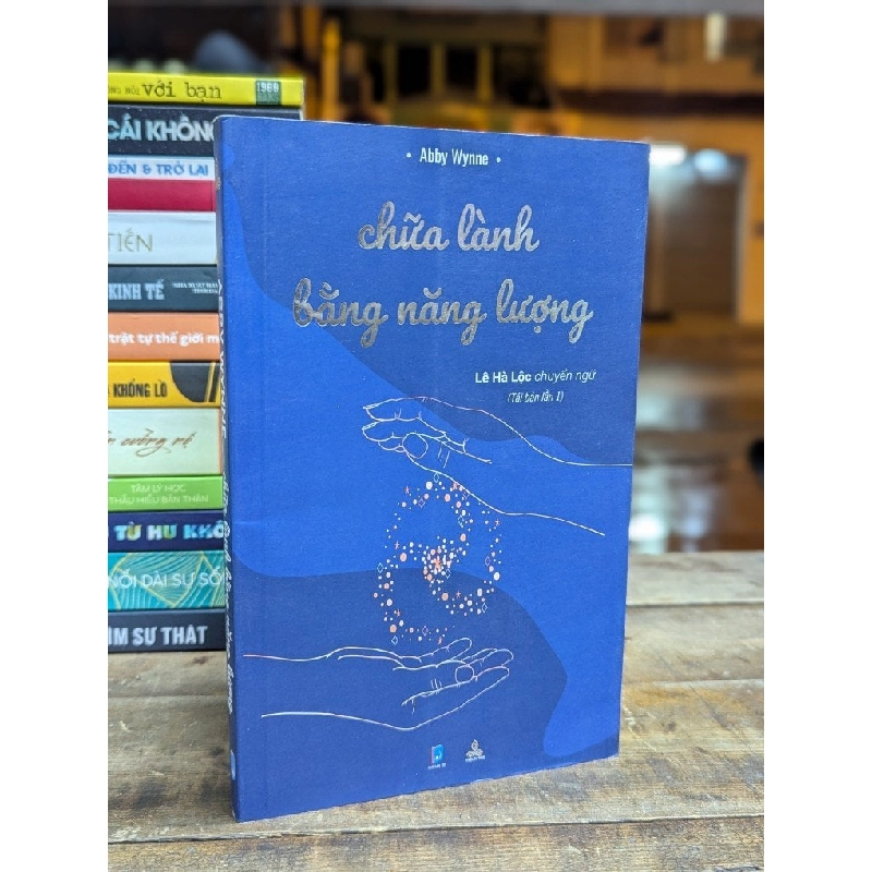 CHỮA LÀNH BẰNG NĂNG LƯỢNG - ABBY WYNNE ( LÊ HÀ LỘC CHUYỂN NGỮ ) 317109