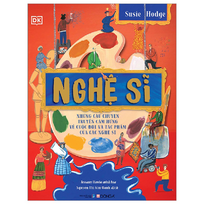 Nghệ Sĩ - Những Câu Chuyện Truyền Cảm Hứng Về Cuộc Đời Và Tác Phẩm Của Các Nghệ Sĩ (Bìa Cứng) - Susie Hodge, Jessamy Hawke, DK 175647