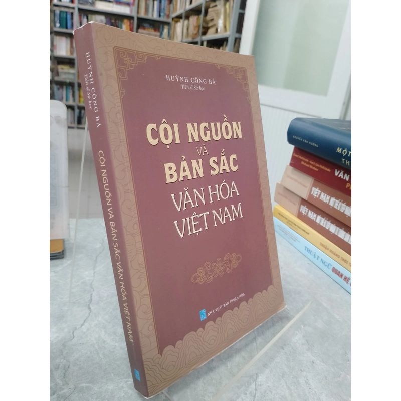 CỘI NGUỒN VÀ BẢN SẮC VĂN HOÁ VIỆT NAM - HUỲNH CÔNG BÁ  531628