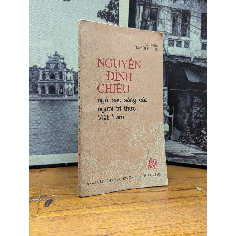 NGUYỄN ĐÌNH CHIỂU NGÔI SAO SÁNG CỦA NGƯỜI TRÍ THỨC VIỆT NAM - VŨ KHIÊU & NGUYỄN ĐỨC SỰ 166926