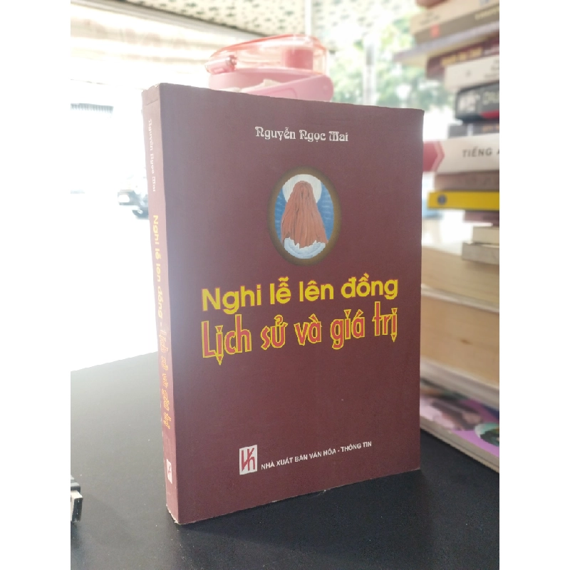 Nghi lễ lên đồng: lịch sử và giá trị - Nguyễn Ngọc Mai 356068
