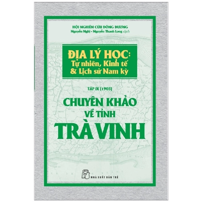 Chuyên khảo về Tỉnh Trà Vinh - Địa lý Học: Tự nhiên, Kinh tế & Lịch sử Nam Kỳ - Hội nghiên cứu Đông Dương 2018 New 100% HCM.PO 48298