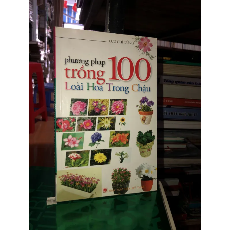 Phương pháp trồng 100 loài hoa trong chậu - Lưu Chí Tùng 785795