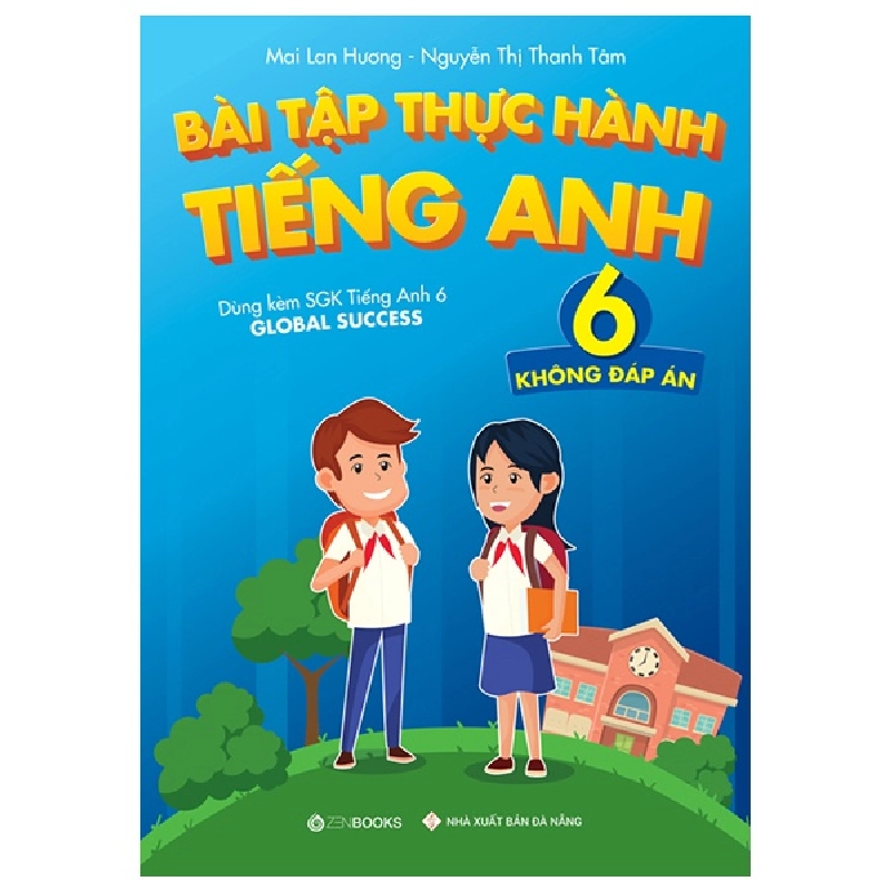 Bài Tập Thực Hành Tiếng Anh 6 (Không Đáp Án) - Dùng Kèm SGK Tiếng Anh 6 Global Success - Mai Lan Hương, Nguyễn Thị Thanh Tâm 288669