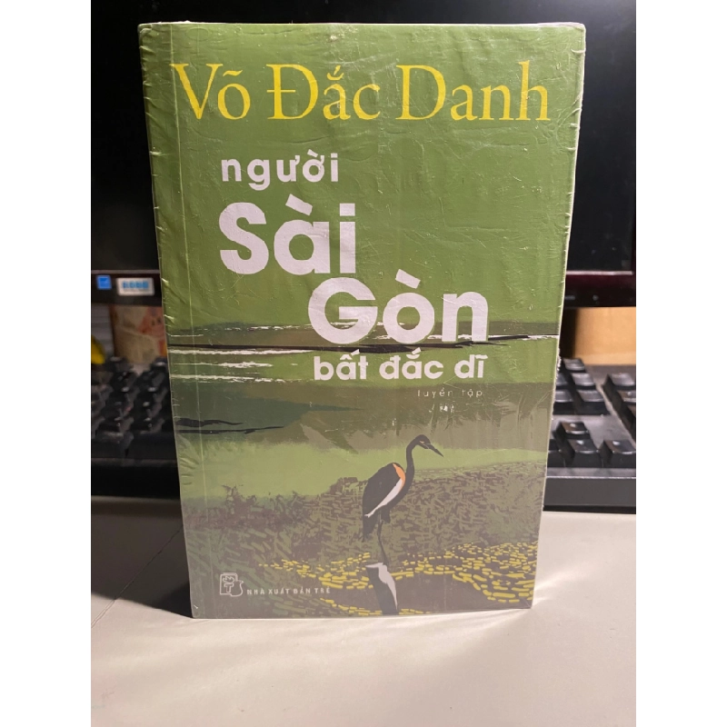 [Phiên Chợ Sách Cũ] Người Sài Gòn Bất Đắc Dĩ - Tuyển tập Võ Đắc Danh- NXB Trẻ 0506 467967