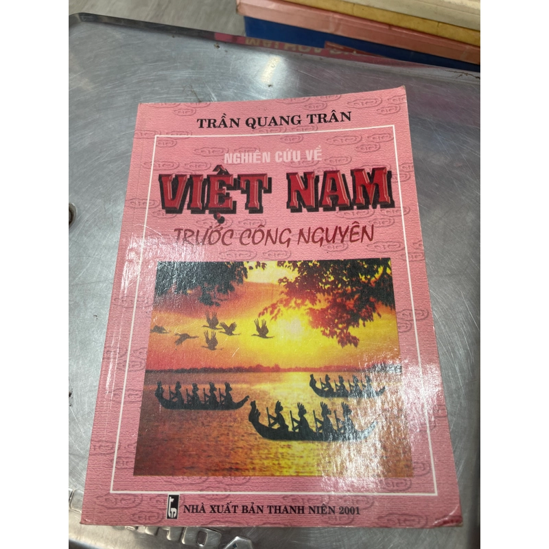 Nghiên Cứu Về Việt Nam Trước Công Nguyên - Trần Quang Trân .56 315223