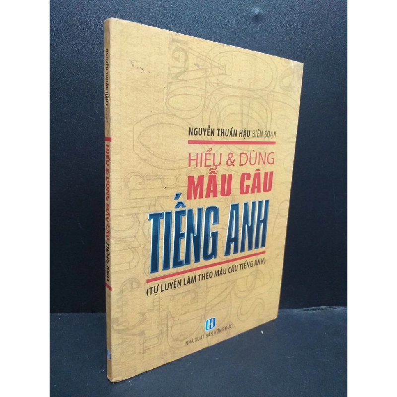 Hiểu Và Dùng Mẫu Câu Tiếng Anh mới 80% ố nhẹ 2011 HCM0107 Nguyễn Thuần Hậu biê soạn HỌC NGOẠI NGỮ 339653