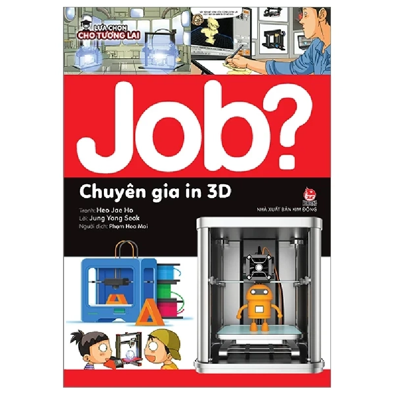 Lựa Chọn Cho Tương Lai - Job? - Chuyên Gia In 3D - Heo Jae Ho, Jung Yong Suk (Mới 100%) Kiến thức, kỹ năng sống cho trẻ, NXB Kim Đồng - SÁCH ĐẠI HỌC 483600