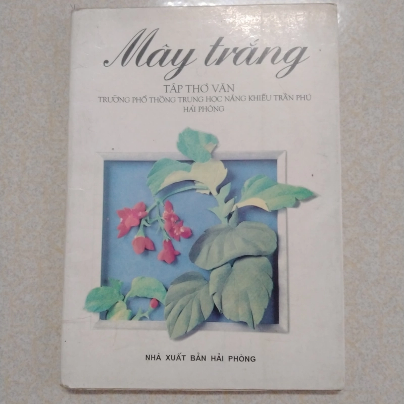Tập thơ văn Mây trắng - kỉ niệm 10 năm thành lập trường chuyên Trần Phú Hải Phòng 501818