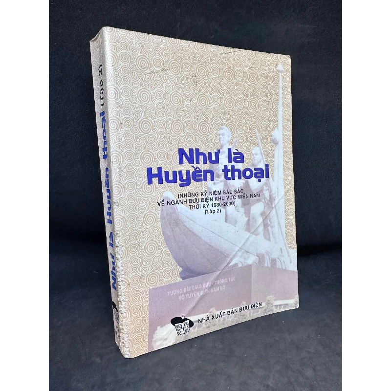 Như Là Huyền Thoại - Những Kỷ Niệm Sâu Sắc Về Ngành Bưu Điện Khu Vực Miền Nam Thời Kỳ 1930-2000, Tập 2, mới 60% (tróc bìa, ố nhẹ), 2002 SBM0502 913063