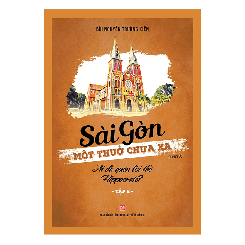 Sài Gòn - Một thuở chưa xa - Tập 2: Ai đã quên lời thề Hippocrate? - Bùi Nguyễn Trường Kiên 500752