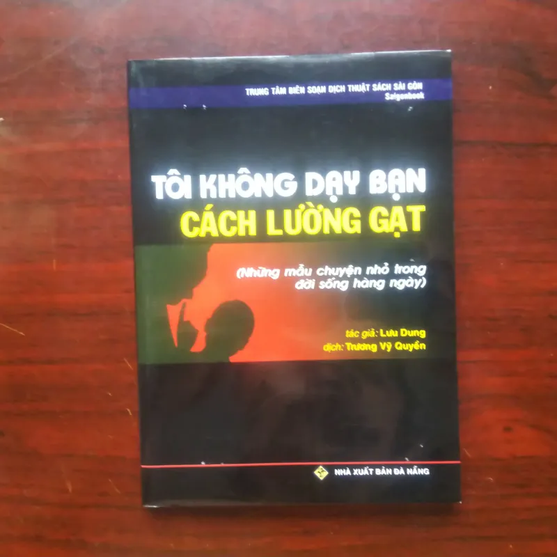 Tôi Không Dạy Bạn Cách Lừa Gạt - Lưu Dung [Sách Thao Túng Tâm Lý] 1024253