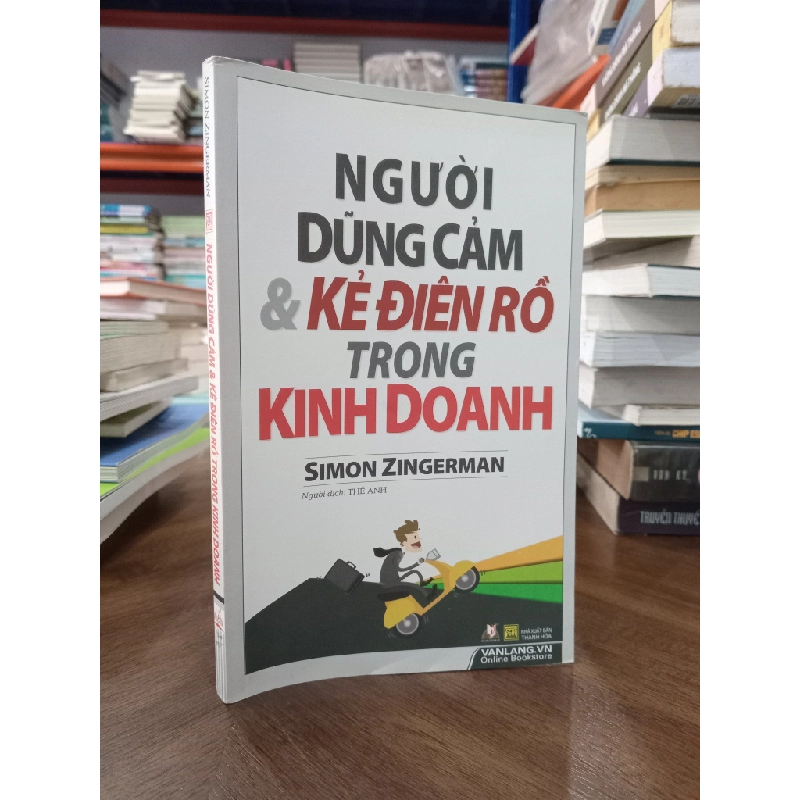 Người dũng cảm & kẻ điên rồ trong kinh doanh - Simon Zingerman (Thế Anh dịch) 465583
