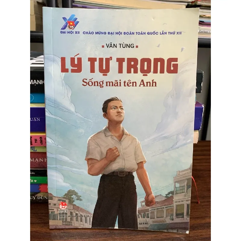 Lý Tự Trọng – Sống mãi tên Anh — Văn Tùng 576634