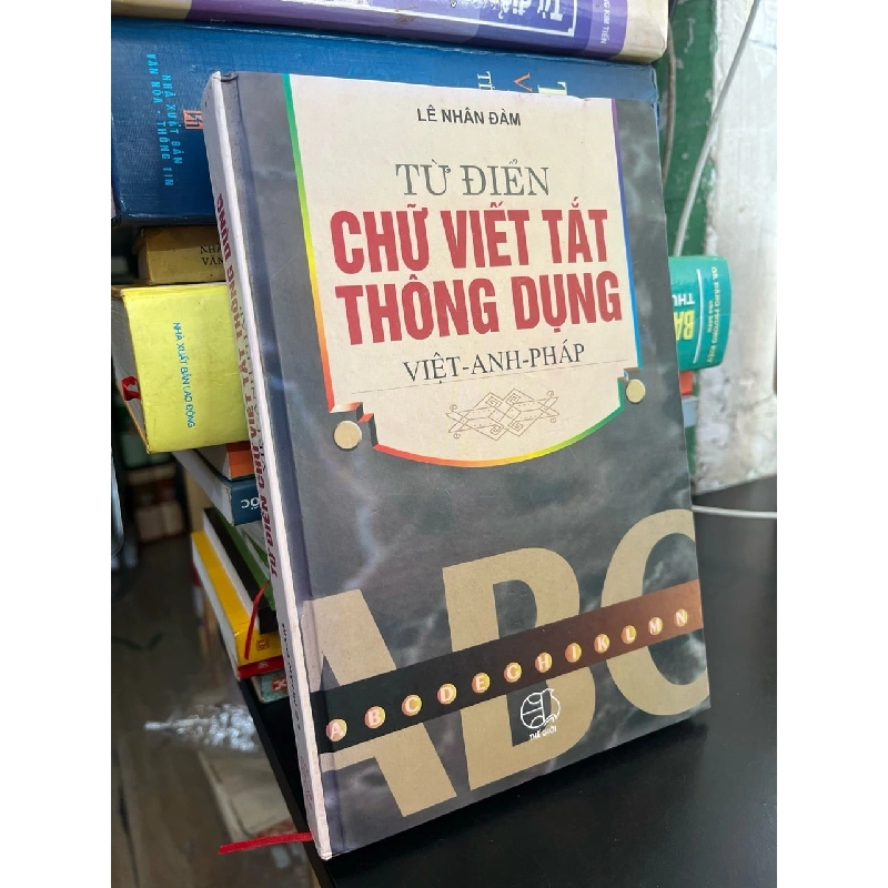 Từ điển chữ viết tắt thông dụng Việt-Anh-Pháp - Lê Nhân Đàm 783693