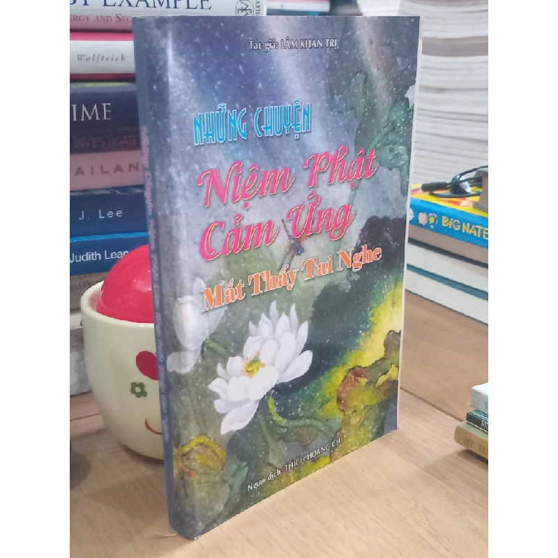 Những Chuyện Niệm Phật Cảm Ứng Mắt Thấy Tai Nghe - Lâm Khán Trị, Thích Hoằng Chí 526947