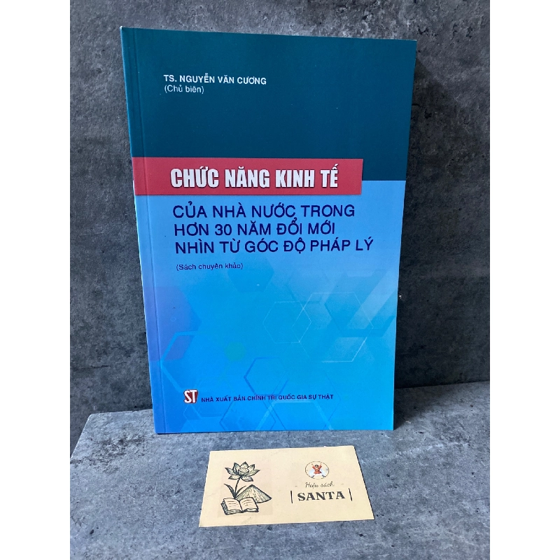 Chức năng kinh tế của nhà nước trong hơn 30 năm đổi mới.Nhìn từ góc độ pháp lý- Ts Nguyễn Văn Cương (sách mới 98%) 785553