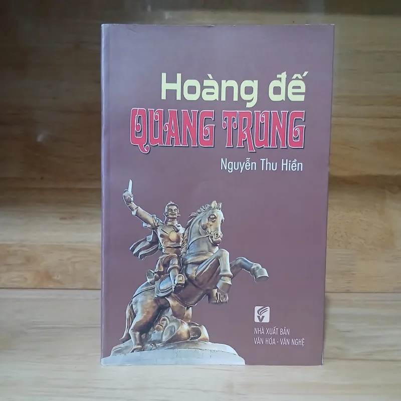 Hoàng Đế Quang Trung (Tiểu Thuyết Lịch Sử) - Nguyễn Thu Hiền 995660