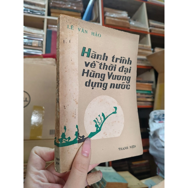 HÀNH TRÌNH VỀ THỜI ĐẠI HÙNG VƯƠNG DỰNG NƯỚC - LÊ VĂN HẢO 119815