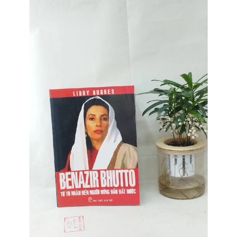 BENAZIR BHUTTO từ tù nhân đến người đứng đầu đất nước 130644