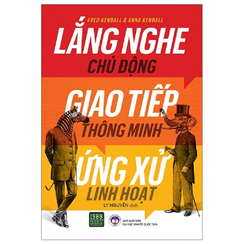 Lắng Nghe Chủ Động, Giao Tiếp Thông Minh, Ứng Xử Linh Hoạt - Fred Kendall, Anna Kendall 402577