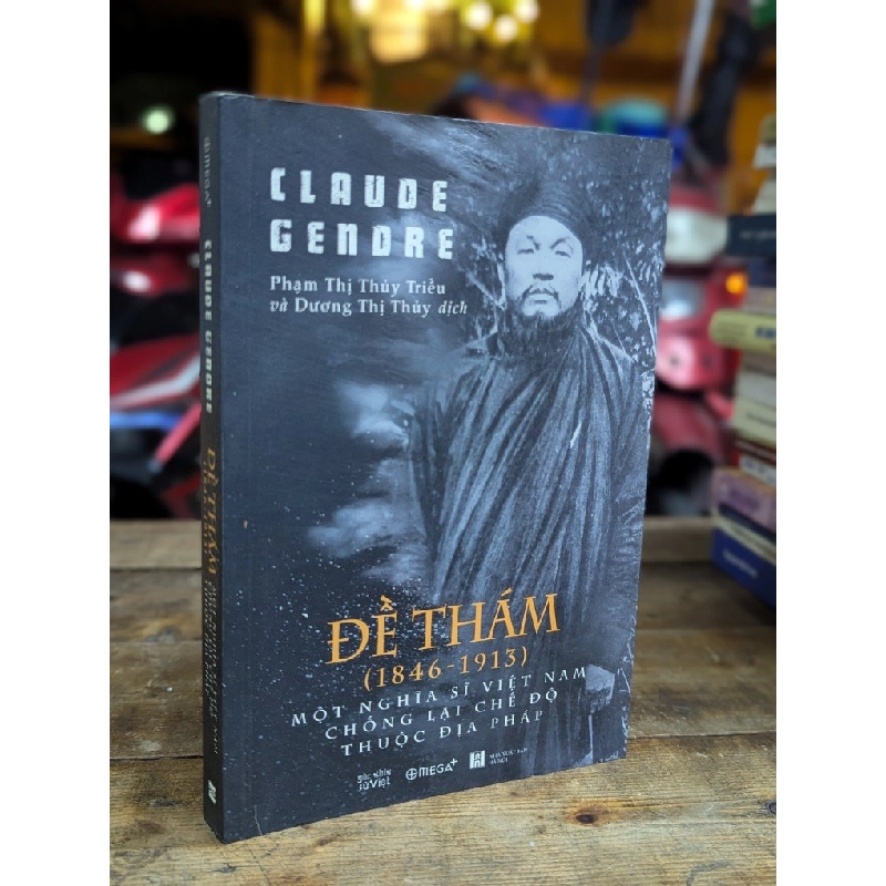 ĐỀ THÁM MỘT NGHĨA SĨ VIỆT NAM CHỐNG LẠI CHẾ ĐỘ THUỘC ĐỊA PHÁP - CLAUDE GENDRE ( PHẠM THỊ THUỶ TRIỀU VÀ DƯƠNG THỊ THUỶ DỊCH ) 324765