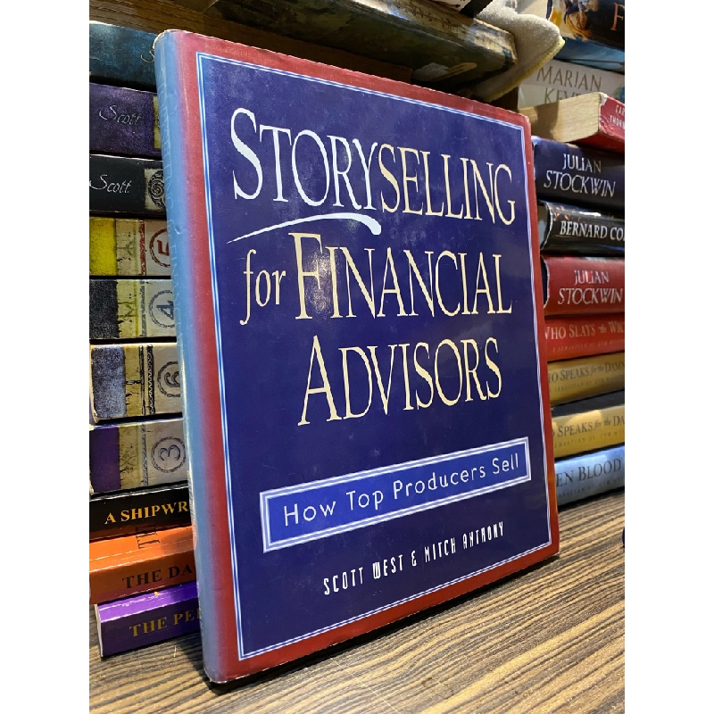 Storyselling for Financial Advisors: How Top Producers Sell - Scott Wesr and Mitch Anthony 363158