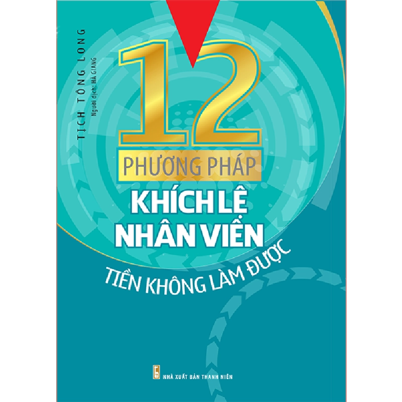 12 Phương Pháp Khích Lệ Nhân Viên Tiến Không Làm Được - Tịch Tông Long 296329