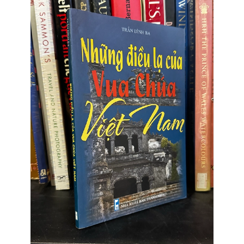 Những điều lạ của Vua Chúa Việt Nam - Trần Đình Ba 470711