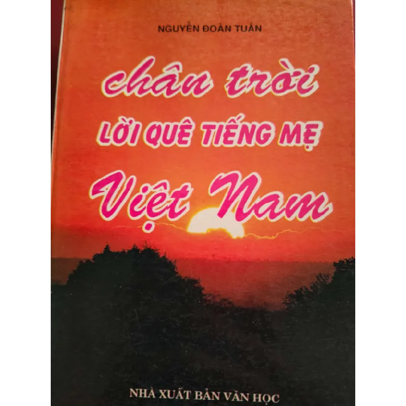 [Sách Cũ SCGR] CHÂN TRỜI LỜI QUÊ TIẾNG MẸ VIỆT NAM  - NGUYỄN ĐOÀN TUÂN - 1997 - 392 trang LỊCH SỬ - CHÍNH TRỊ - TRIẾT HỌC ANTQ0709 684283