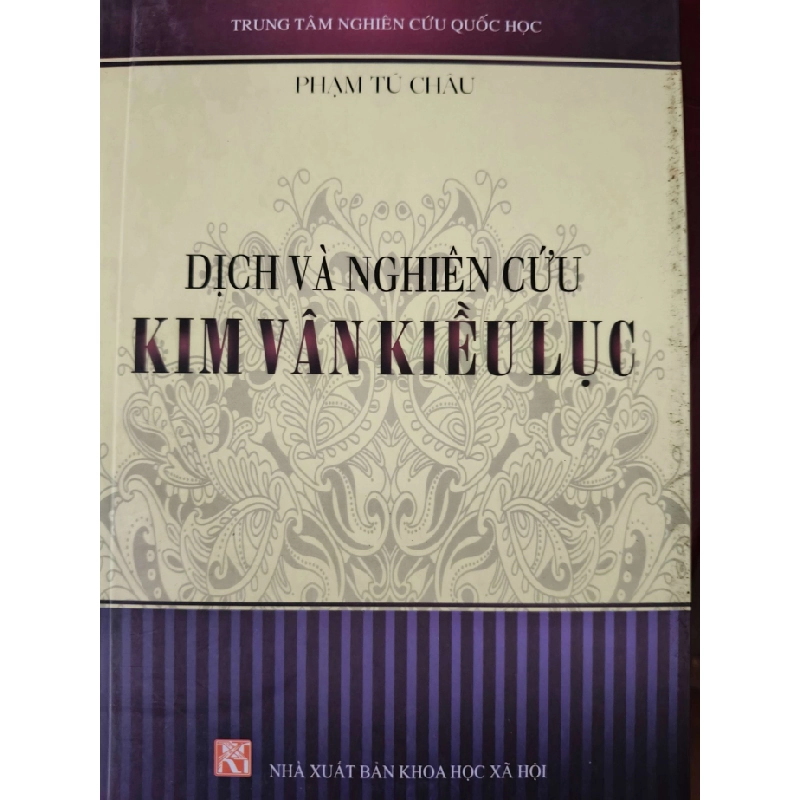 DỊCH VÀ NGHIÊN CỨU KIM VÂN KIỀU LỤC - PHẠM TÚ CHÂU - 2015 - 282 trang ANTQ2308 VĂN HỌC 542575