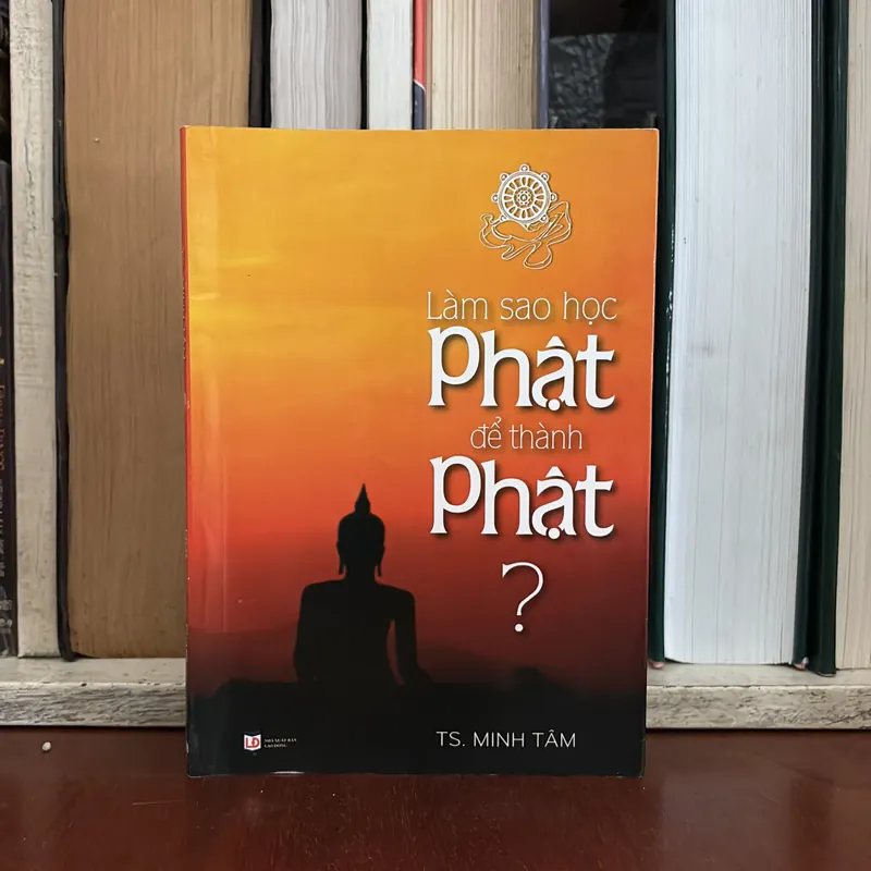 II Sách Phật Giáo: Làm Sao Học Phật Để Thành Phật? - TS. Minh Tâm - 2014 589923