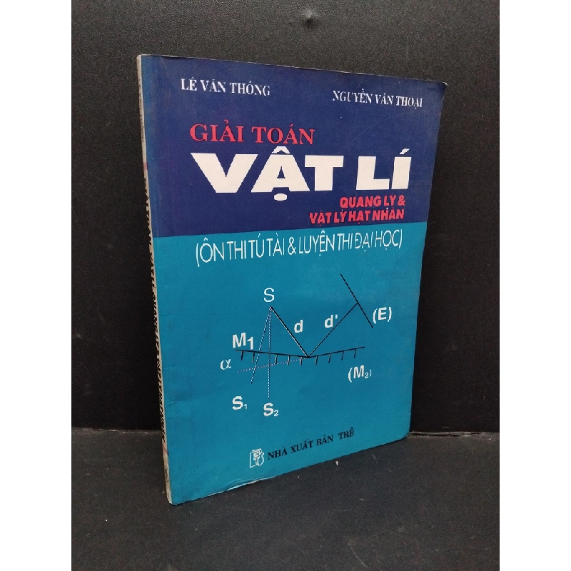 Giải toán vật lí quang lý và vật lý hạt nhân mới 80% bẩn bìa, ố vàng 2000 HCM1710 Lê Văn Thông, Nguyễn Văn Thoại GIÁO TRÌNH, CHUYÊN MÔN 303252