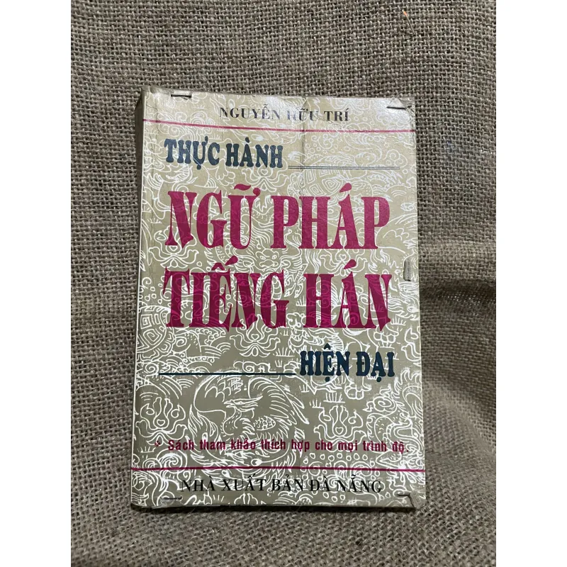Nguyễn hữu Tri-  THỰC HÀNH NGỮ PHÁP TIẾNG HÁN - HIỆN ĐẠI, hơn 400 trang  748177