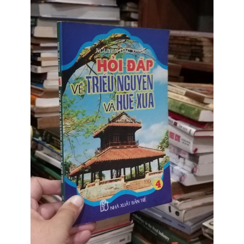 Hỏi đáp về triều Nguyễn và Huế xưa - Nguyễn Đắc Xuân 596037