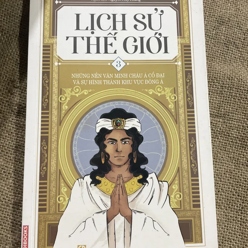 LỊCH SỬ THẾ GIỚI - NHỮNG NỀN VĂN MINH CHÂU Á CỔ ĐẠI VÀ SỰ HÌNH THÀNH KHU VỰC ĐÔNG Á 714651